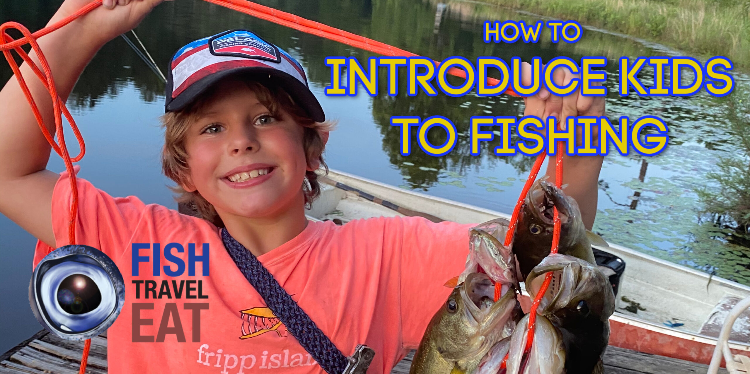 How to Introduce Kids to Fishing - Fish Travel Eat